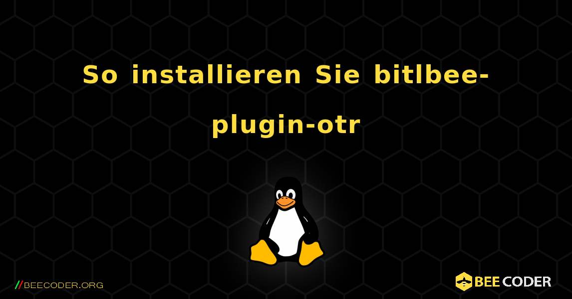 So installieren Sie bitlbee-plugin-otr . Linux