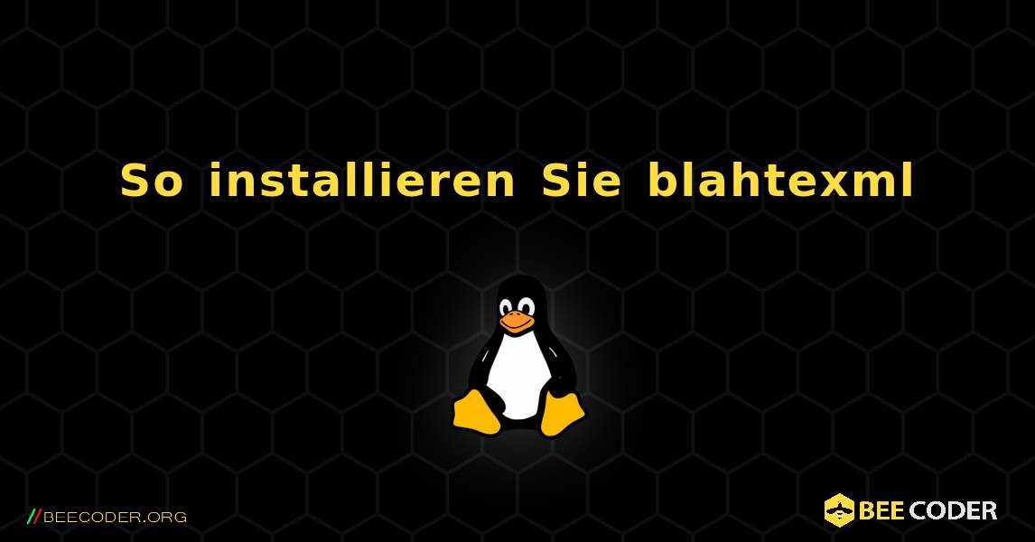 So installieren Sie blahtexml . Linux