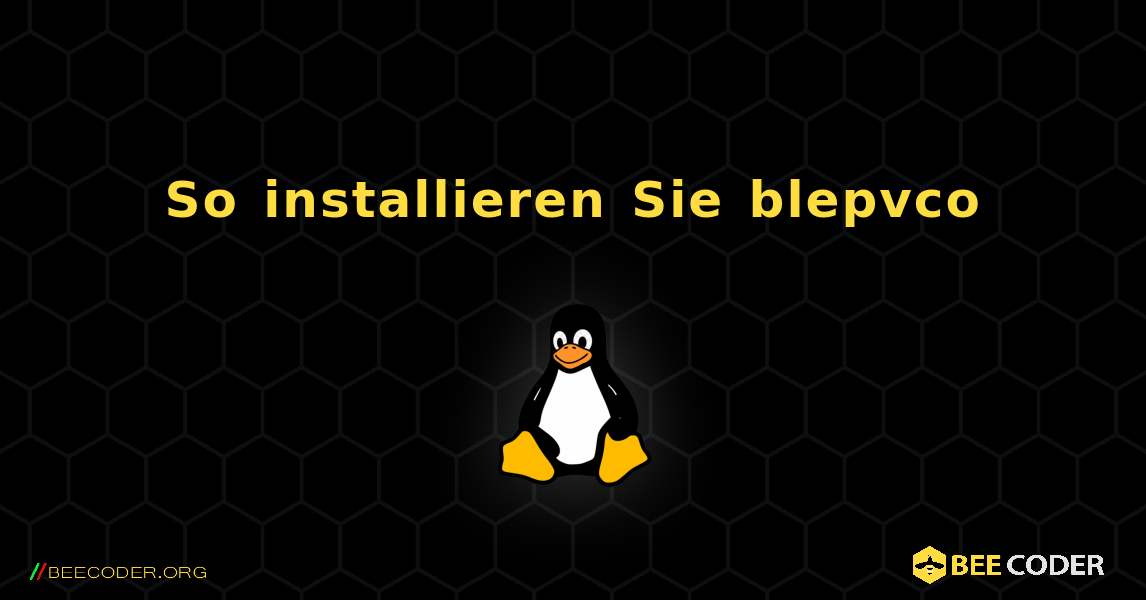 So installieren Sie blepvco . Linux