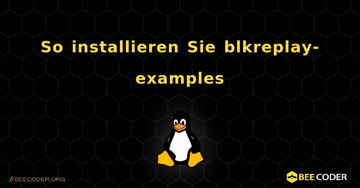 So installieren Sie blkreplay-examples . Linux