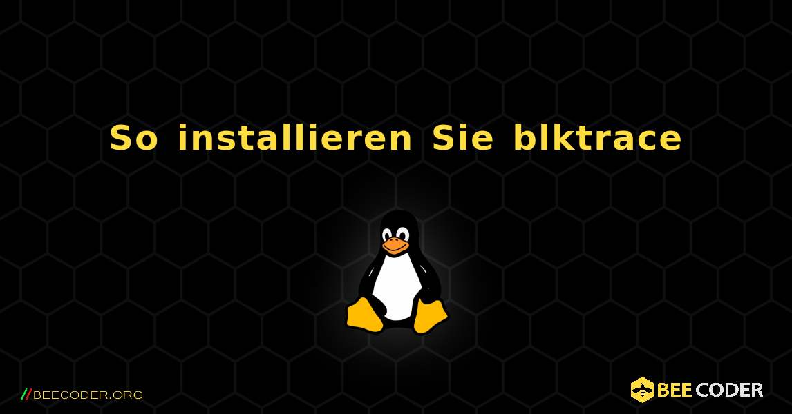 So installieren Sie blktrace . Linux