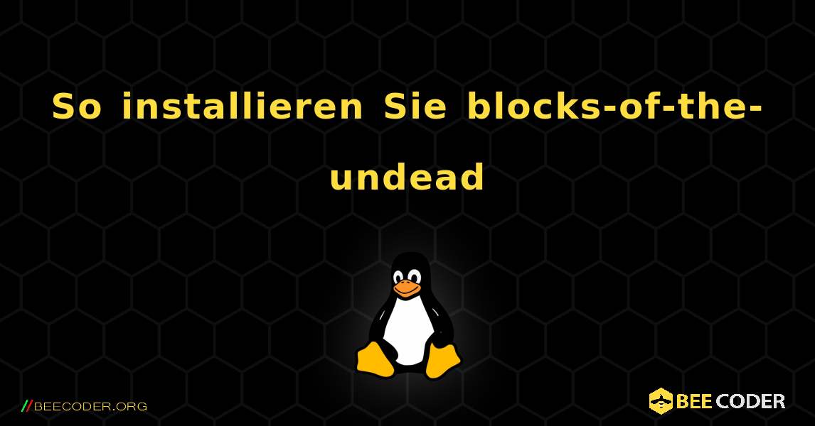 So installieren Sie blocks-of-the-undead . Linux