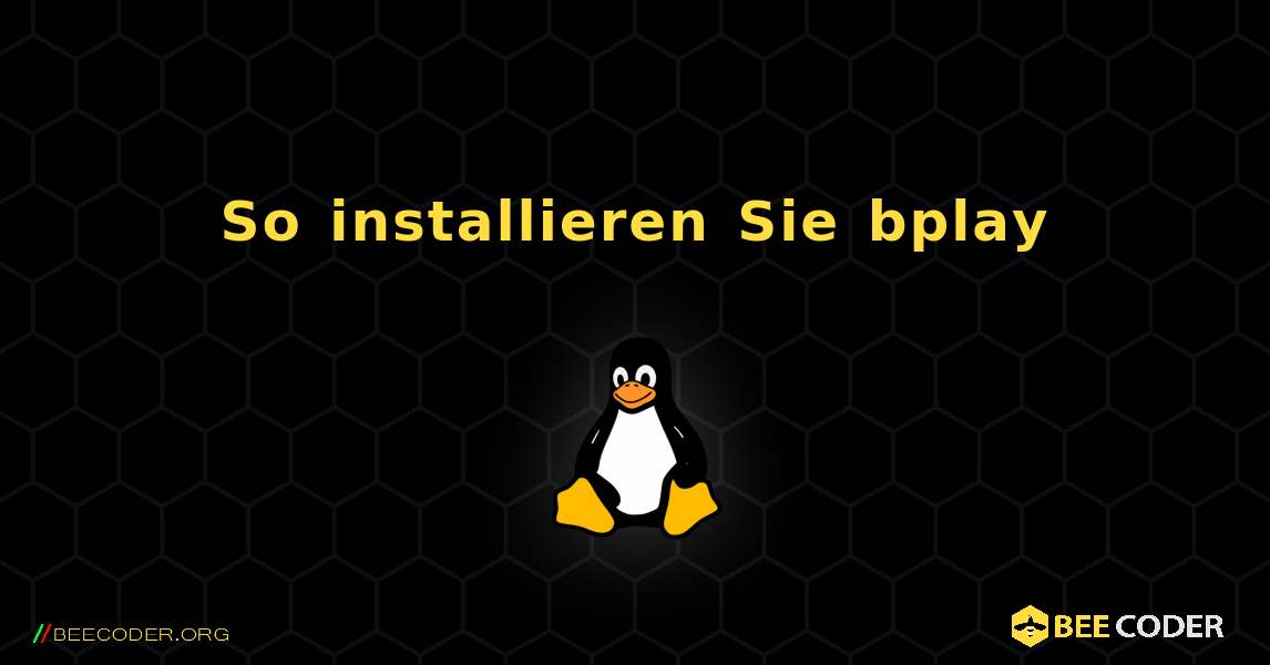 So installieren Sie bplay . Linux