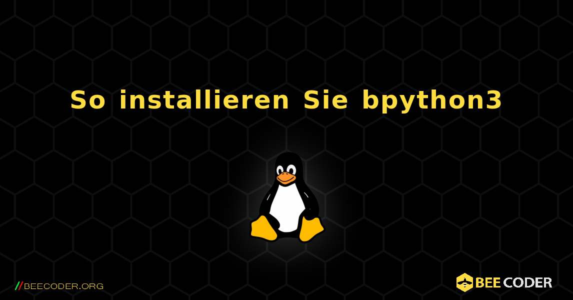 So installieren Sie bpython3 . Linux