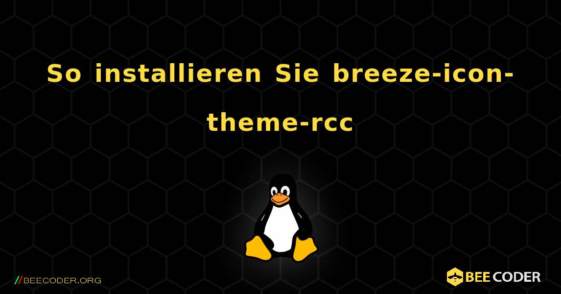 So installieren Sie breeze-icon-theme-rcc . Linux