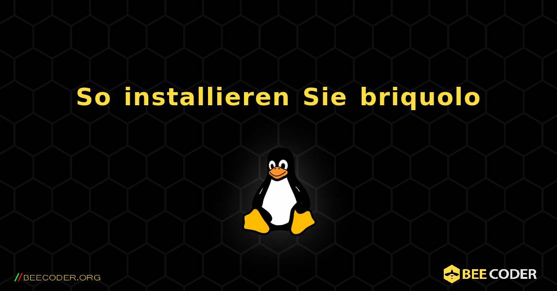 So installieren Sie briquolo . Linux