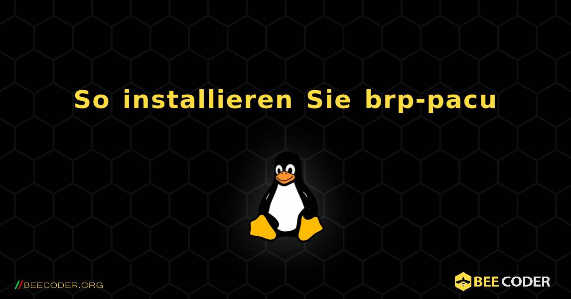 So installieren Sie brp-pacu . Linux