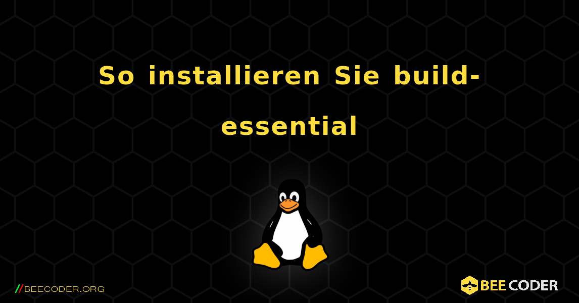 So installieren Sie build-essential . Linux