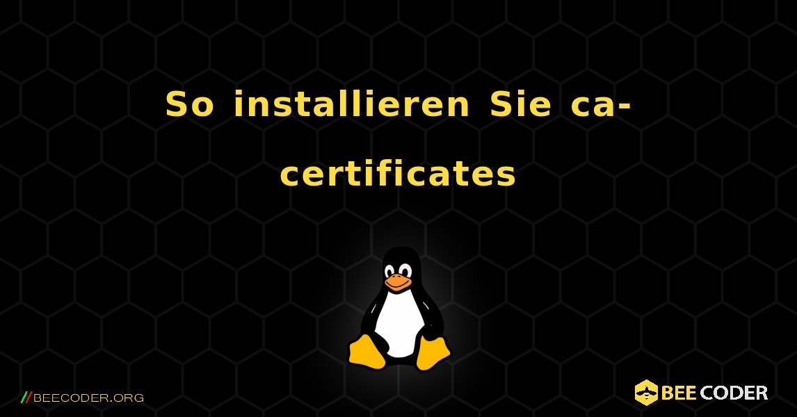 So installieren Sie ca-certificates . Linux