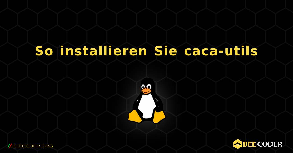 So installieren Sie caca-utils . Linux