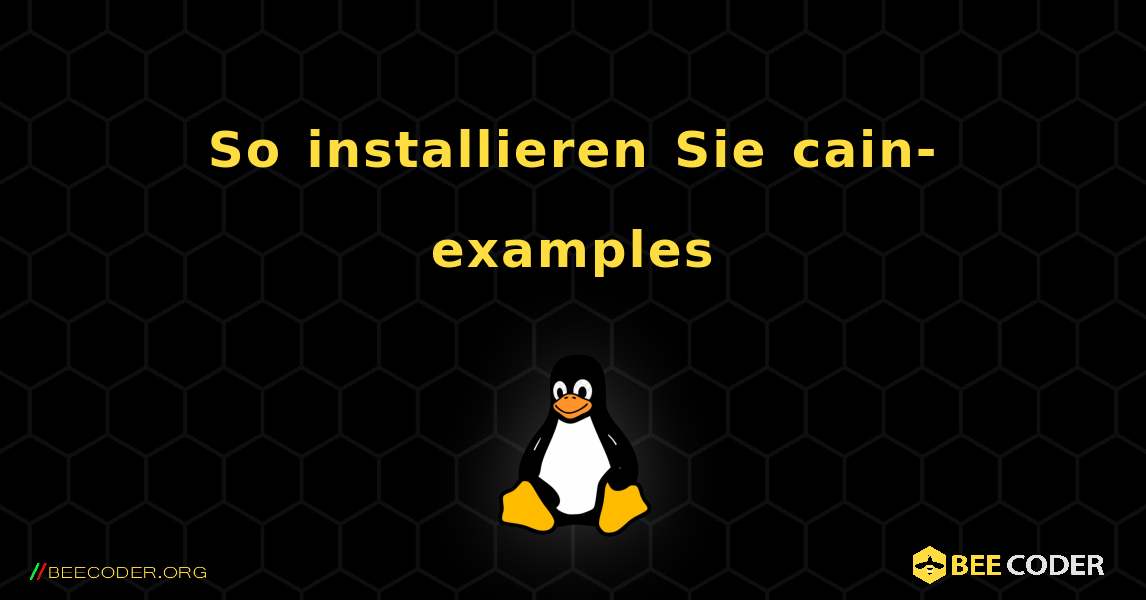 So installieren Sie cain-examples . Linux