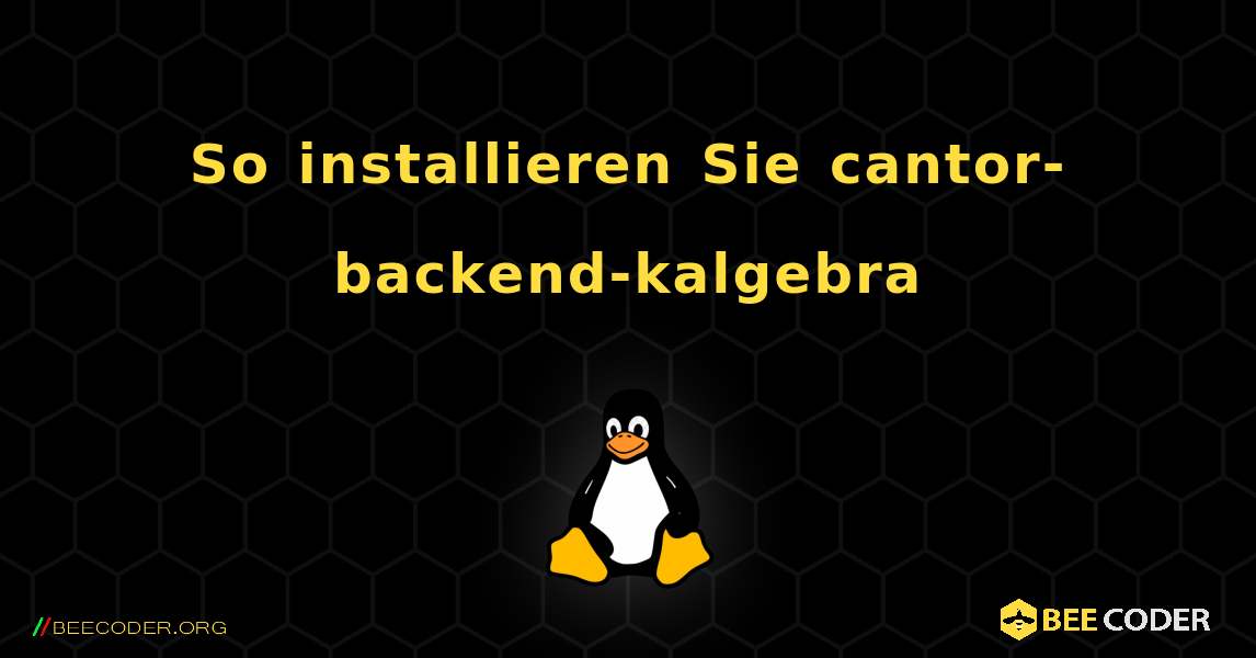 So installieren Sie cantor-backend-kalgebra . Linux