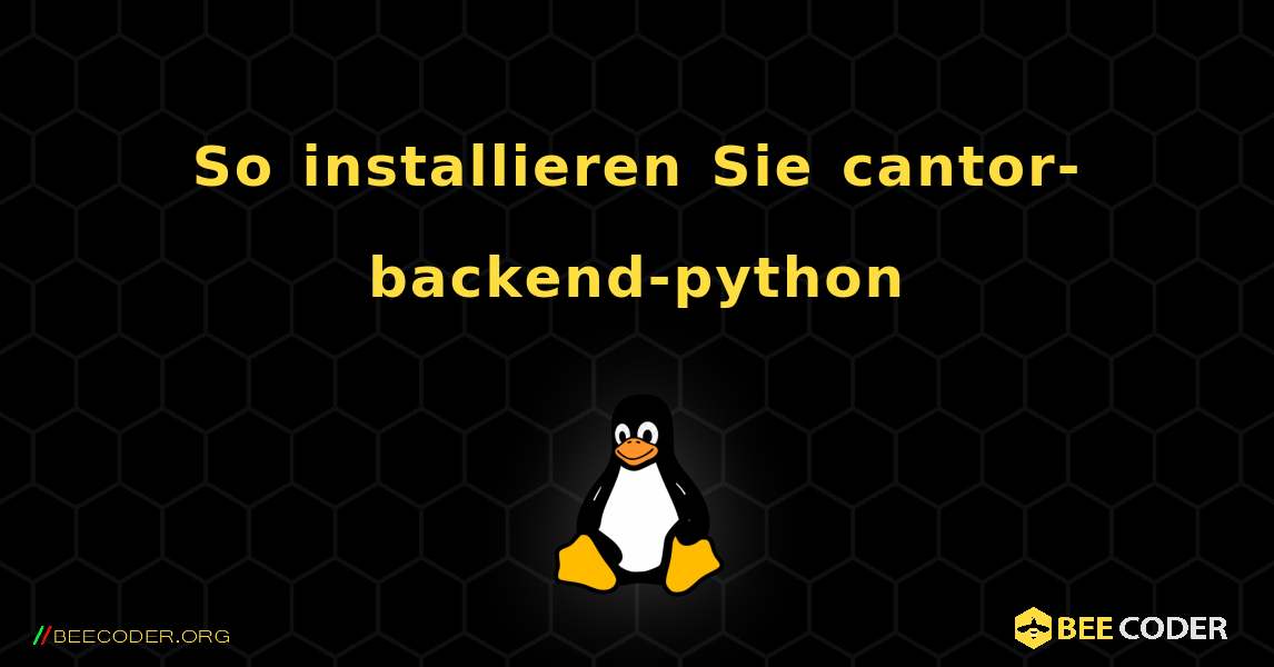 So installieren Sie cantor-backend-python . Linux