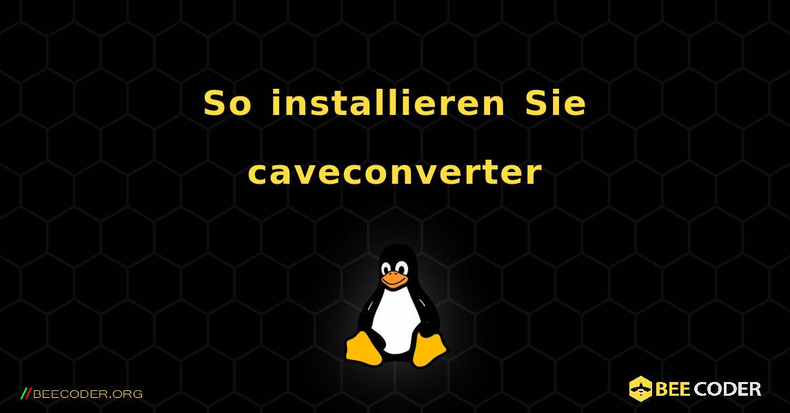 So installieren Sie caveconverter . Linux
