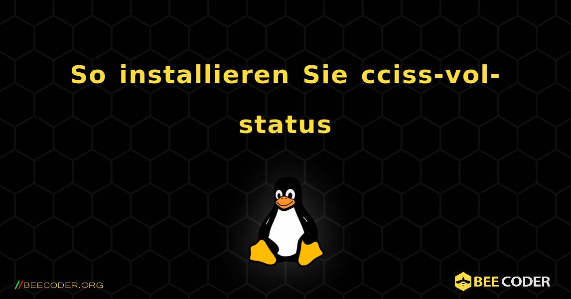 So installieren Sie cciss-vol-status . Linux