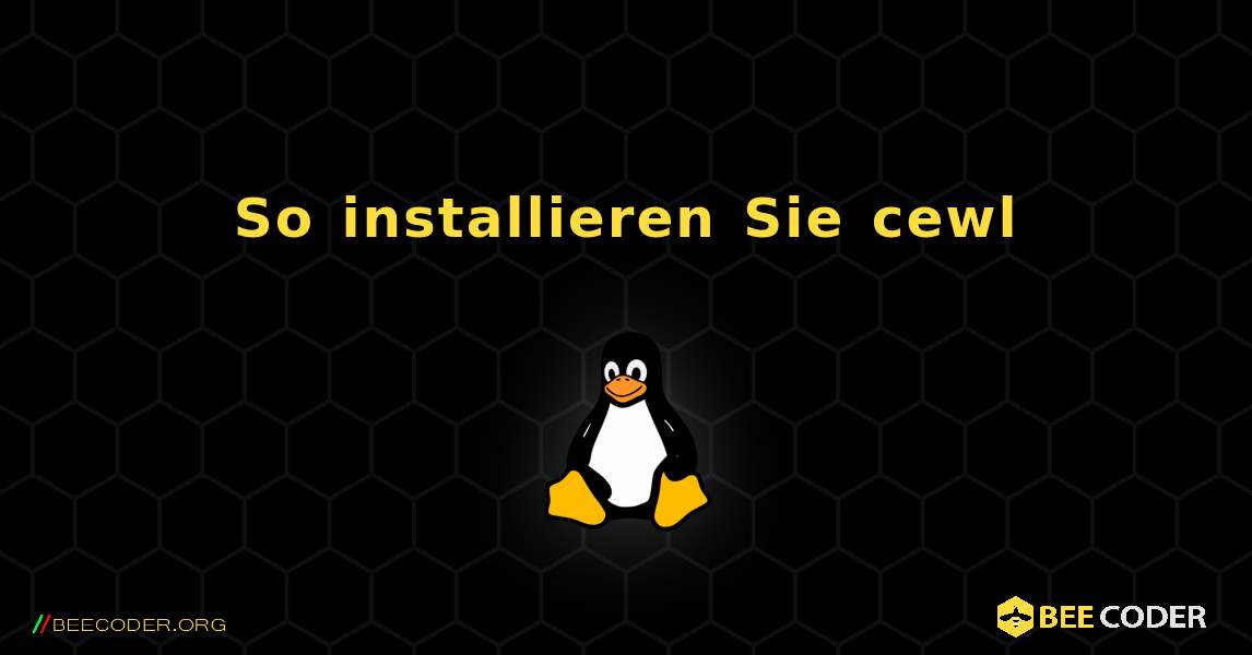So installieren Sie cewl . Linux