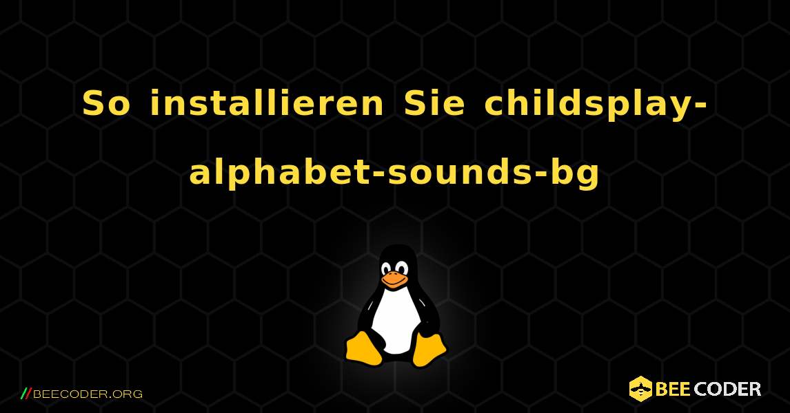 So installieren Sie childsplay-alphabet-sounds-bg . Linux