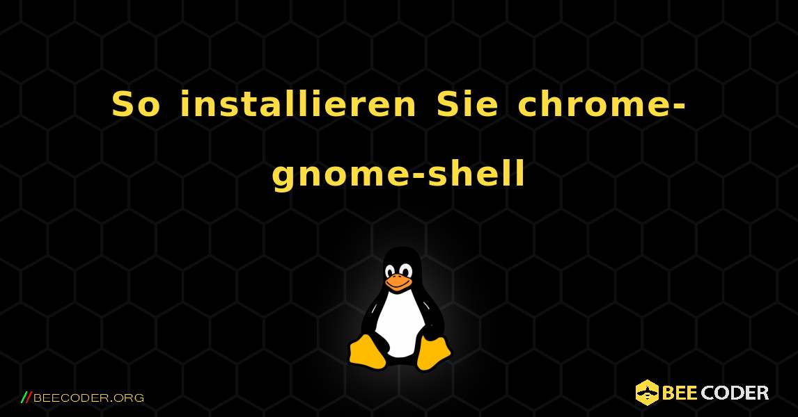 So installieren Sie chrome-gnome-shell . Linux