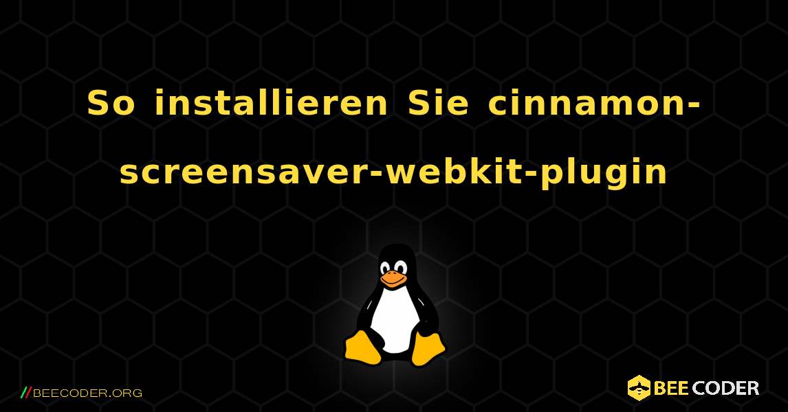 So installieren Sie cinnamon-screensaver-webkit-plugin . Linux