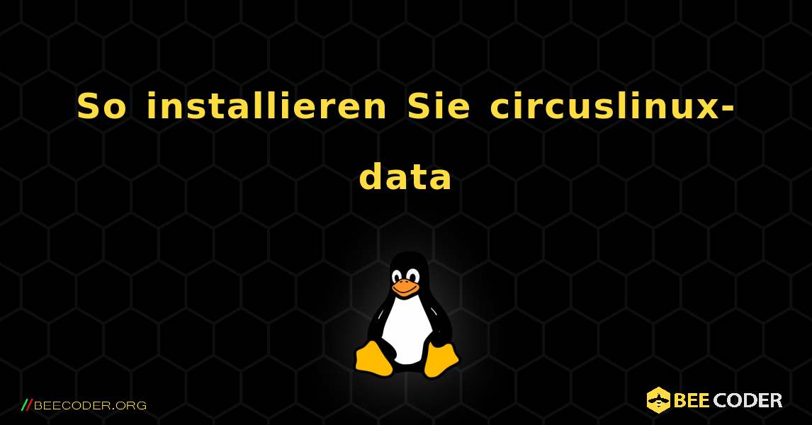 So installieren Sie circuslinux-data . Linux