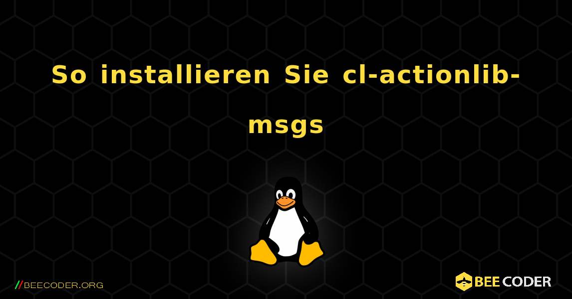 So installieren Sie cl-actionlib-msgs . Linux