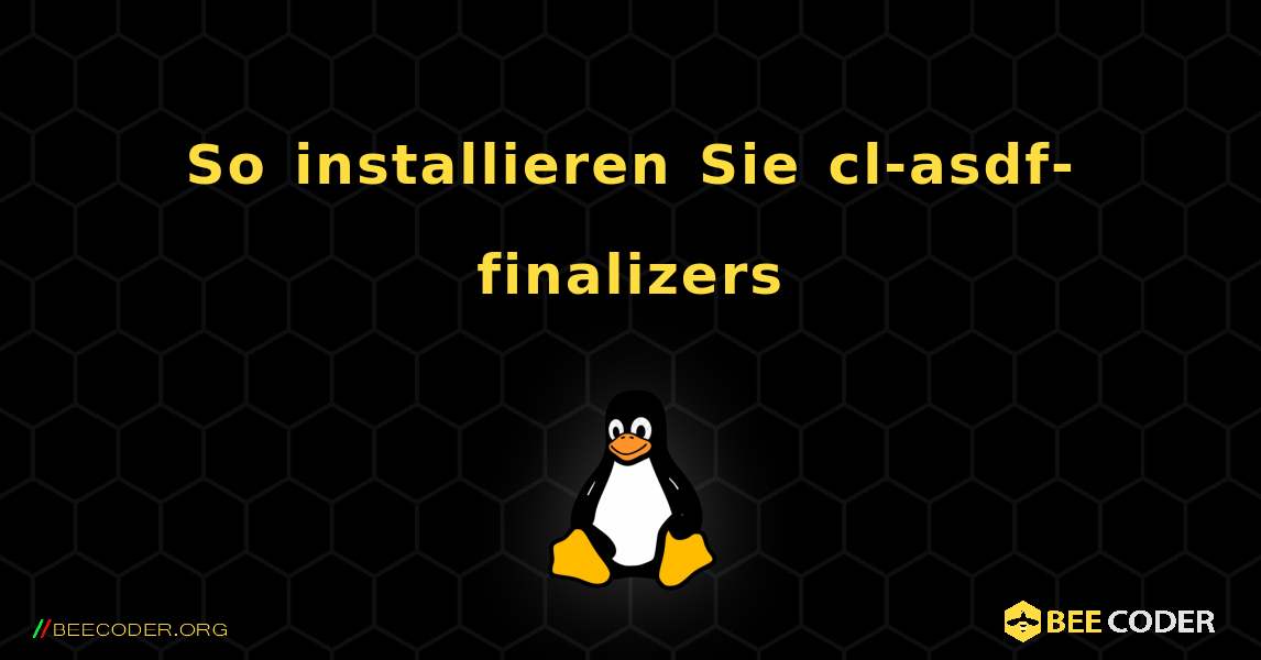 So installieren Sie cl-asdf-finalizers . Linux