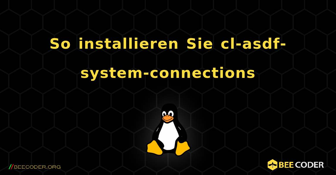 So installieren Sie cl-asdf-system-connections . Linux