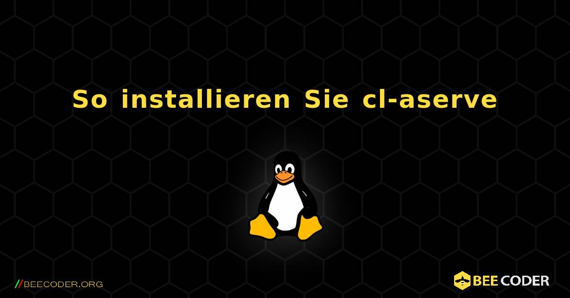 So installieren Sie cl-aserve . Linux