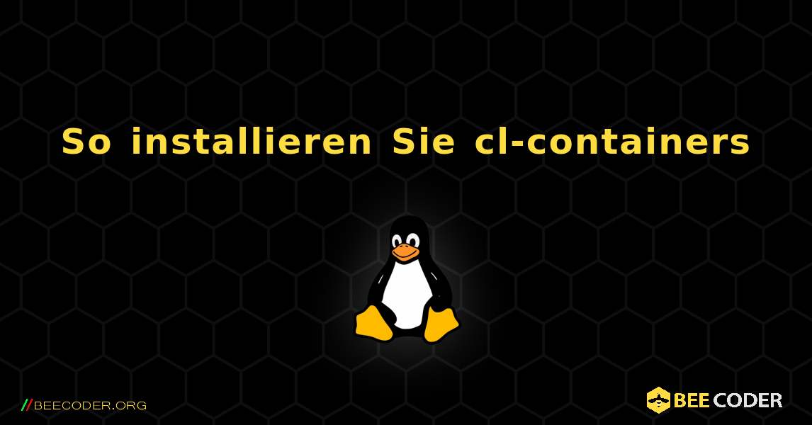 So installieren Sie cl-containers . Linux