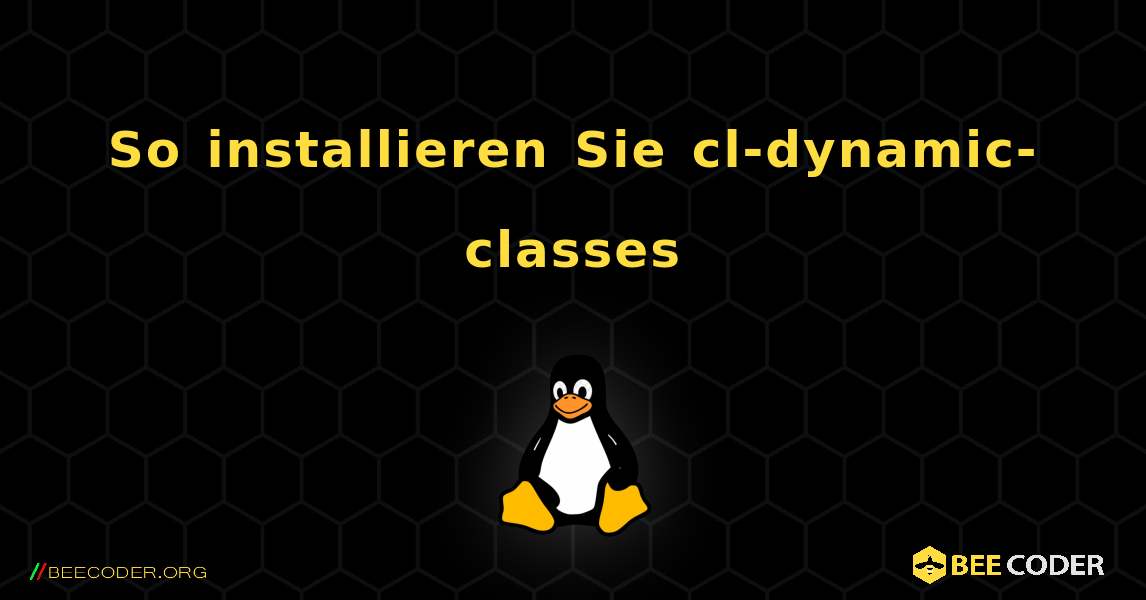 So installieren Sie cl-dynamic-classes . Linux