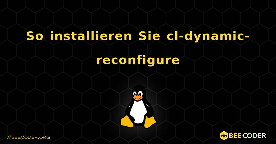 So installieren Sie cl-dynamic-reconfigure . Linux