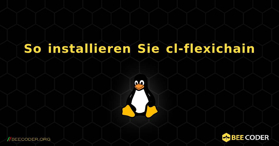So installieren Sie cl-flexichain . Linux