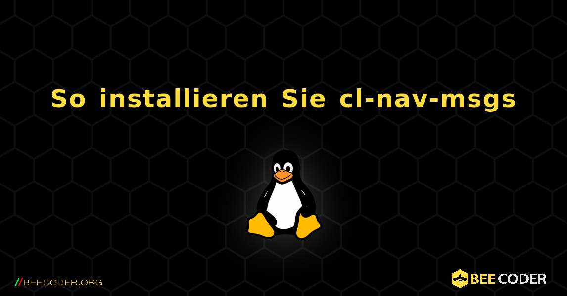So installieren Sie cl-nav-msgs . Linux