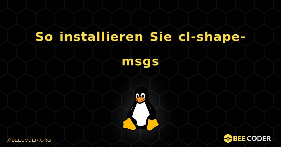 So installieren Sie cl-shape-msgs . Linux