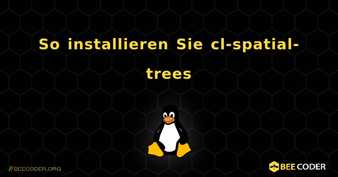 So installieren Sie cl-spatial-trees . Linux