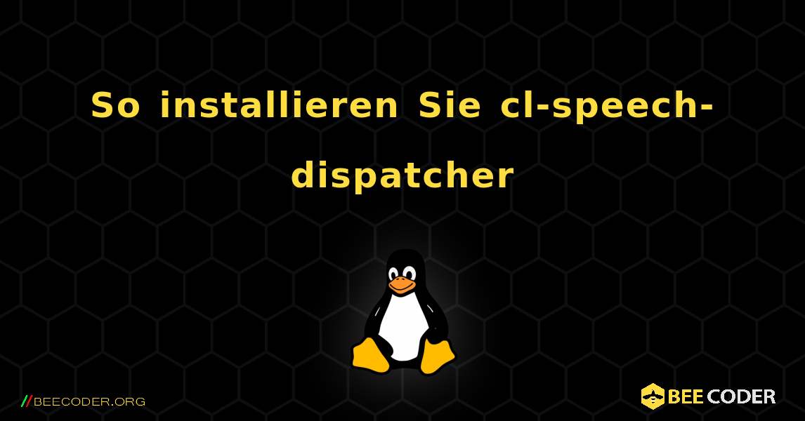 So installieren Sie cl-speech-dispatcher . Linux