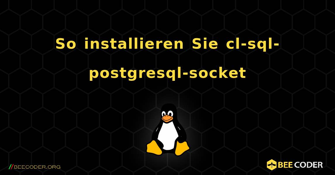 So installieren Sie cl-sql-postgresql-socket . Linux