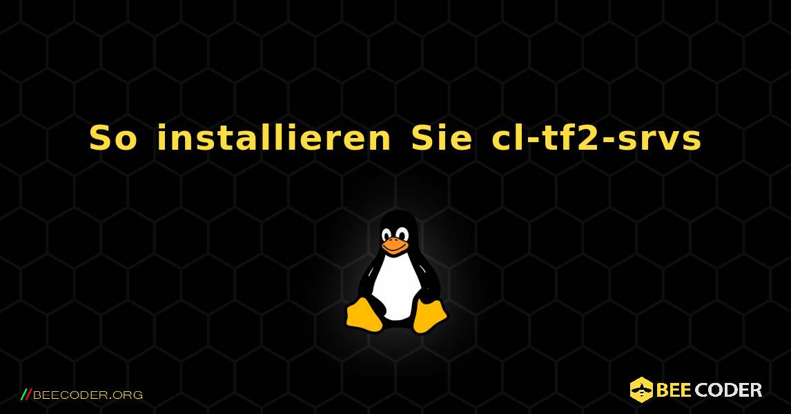 So installieren Sie cl-tf2-srvs . Linux