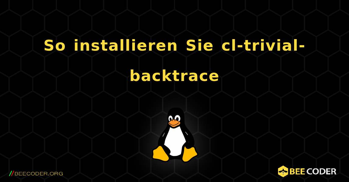 So installieren Sie cl-trivial-backtrace . Linux