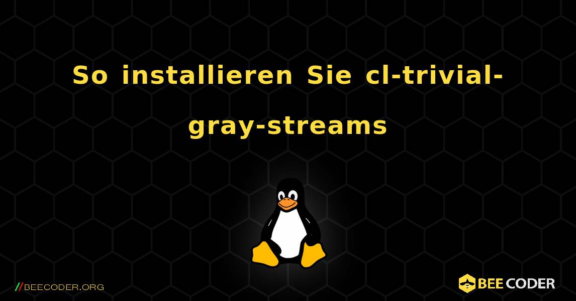 So installieren Sie cl-trivial-gray-streams . Linux