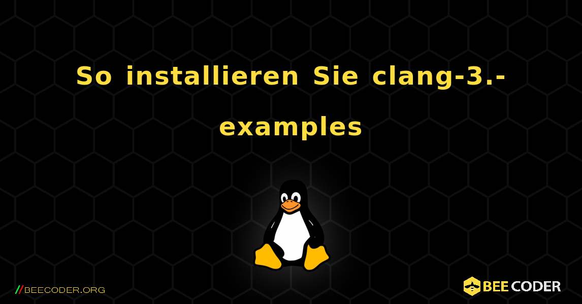 So installieren Sie clang-3.-examples . Linux