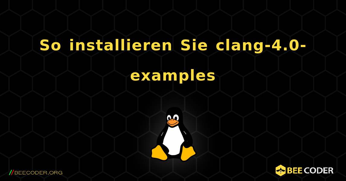 So installieren Sie clang-4.0-examples . Linux