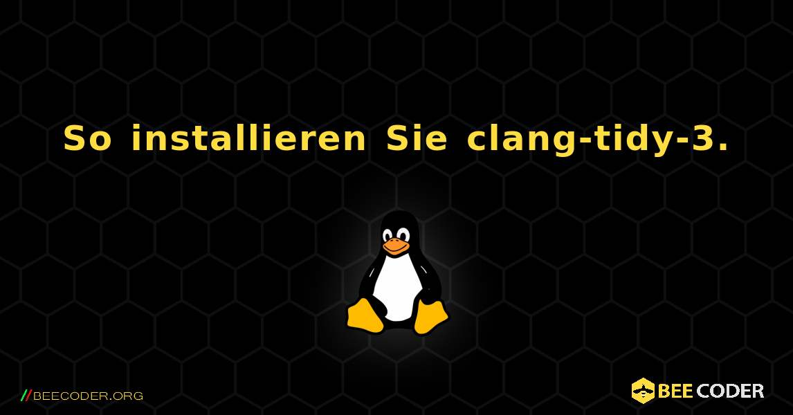 So installieren Sie clang-tidy-3. . Linux