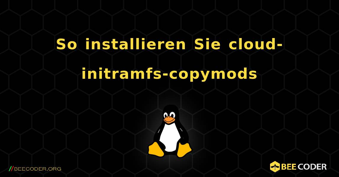 So installieren Sie cloud-initramfs-copymods . Linux