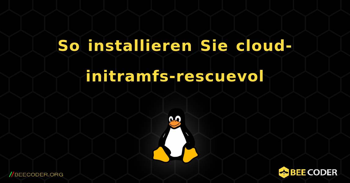 So installieren Sie cloud-initramfs-rescuevol . Linux