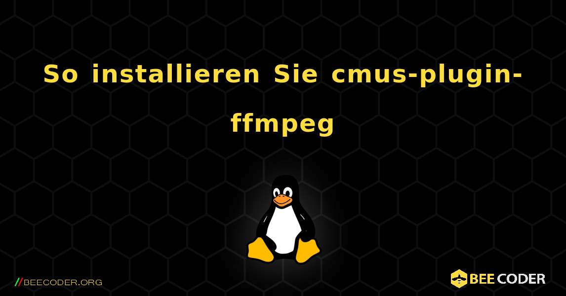 So installieren Sie cmus-plugin-ffmpeg . Linux