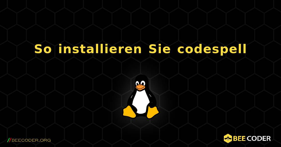 So installieren Sie codespell . Linux