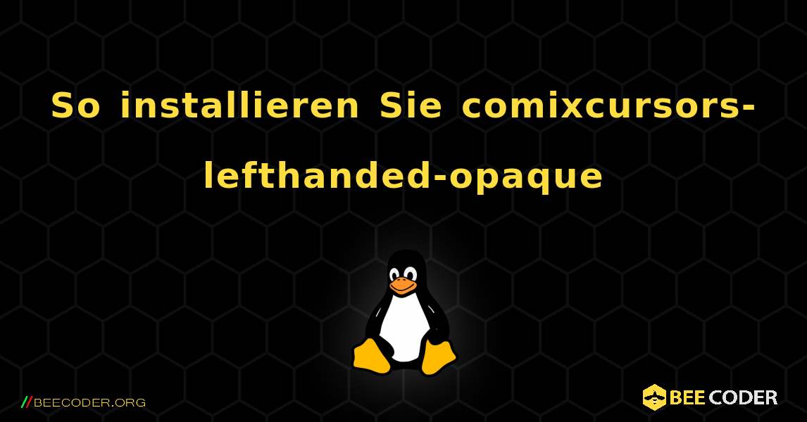 So installieren Sie comixcursors-lefthanded-opaque . Linux