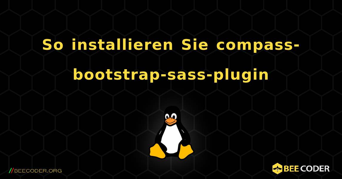 So installieren Sie compass-bootstrap-sass-plugin . Linux