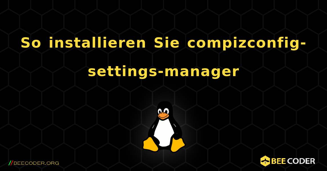 So installieren Sie compizconfig-settings-manager . Linux